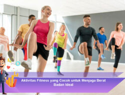 Aktivitas Fitness yang Cocok untuk Menjaga Berat Badan Ideal