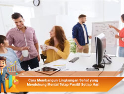Cara Membangun Lingkungan Sehat yang Mendukung Mental Tetap Positif Setiap Hari