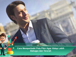 Cara Memperbaiki Pola Pikir Agar Hidup Lebih Bahagia dan Terarah