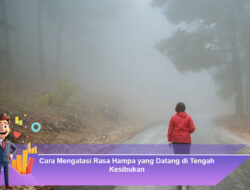 Cara Mengatasi Rasa Hampa yang Datang di Tengah Kesibukan