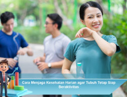Cara Menjaga Kesehatan Harian agar Tubuh Tetap Siap Beraktivitas