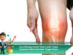 Cara Menjaga Sendi Tetap Lentur Tanpa Suplemen Mahal Berisiko Tinggi Harian