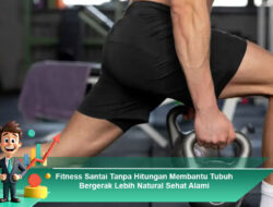 Fitness Santai Tanpa Hitungan Membantu Tubuh Bergerak Lebih Natural Sehat Alami