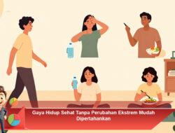 Gaya Hidup Sehat Tanpa Perubahan Ekstrem Mudah Dipertahankan