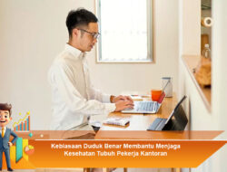 Kebiasaan Duduk Benar Membantu Menjaga Kesehatan Tubuh Pekerja Kantoran