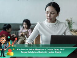 Kebiasaan Sehat Membantu Tubuh Tetap Aktif Tanpa Kelelahan Berlebih Harian Alami