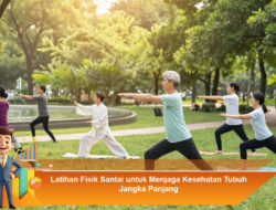 Latihan Fisik Santai untuk Menjaga Kesehatan Tubuh Jangka Panjang