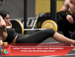 Latihan Penguatan Inti Tubuh untuk Meningkatkan Postur dan Keseimbangan Harian