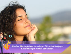 Manfaat Meningkatkan Kesadaran Diri untuk Menjaga Keseimbangan Mental Setiap Hari
