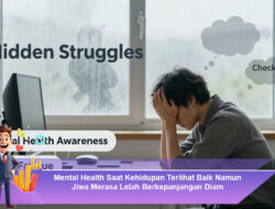 Mental Health Saat Kehidupan Terlihat Baik Namun Jiwa Merasa Lelah Berkepanjangan Diam