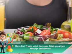 Menu Diet Praktis untuk Karyawan Sibuk yang Ingin Menjaga Berat Badan