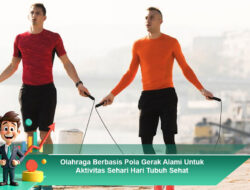 Olahraga Berbasis Pola Gerak Alami Untuk Aktivitas Sehari Hari Tubuh Sehat