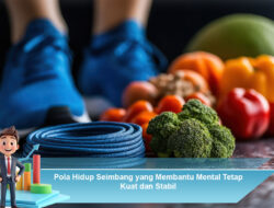 Pola Hidup Seimbang yang Membantu Mental Tetap Kuat dan Stabil