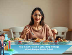 Pola Makan Fleksibel yang Tetap Menjaga Keseimbangan Nutrisi Tubuh