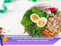 Rekomendasi Makanan Rendah Lemak yang Aman Dikonsumsi untuk Program Diet Sehat