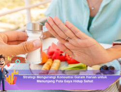 Strategi Mengurangi Konsumsi Garam Harian untuk Menunjang Pola Gaya Hidup Sehat