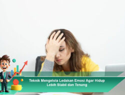 Teknik Mengelola Ledakan Emosi Agar Hidup Lebih Stabil dan Tenang