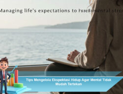 Tips Mengelola Ekspektasi Hidup Agar Mental Tidak Mudah Tertekan