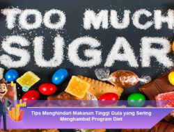 Tips Menghindari Makanan Tinggi Gula yang Sering Menghambat Program Diet