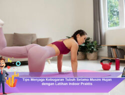 Tips Menjaga Kebugaran Tubuh Selama Musim Hujan dengan Latihan Indoor Praktis