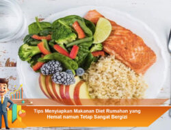 Tips Menyiapkan Makanan Diet Rumahan yang Hemat namun Tetap Sangat Bergizi