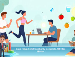 Gaya Hidup Sehat Membantu Mengelola Aktivitas Harian