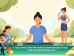 Gaya Hidup Sehat Mendukung Keseimbangan Energi Fisik dan Mental Setiap Hari