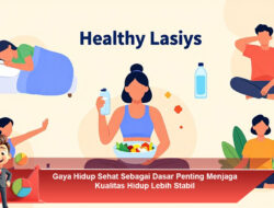 Gaya Hidup Sehat Sebagai Dasar Penting Menjaga Kualitas Hidup Lebih Stabil