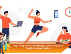 Gaya Hidup Sehat Untuk Menjaga Tubuh Tetap Fit Di Tengah Kesibukan Modern