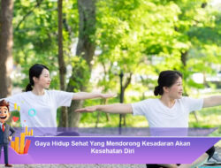 Gaya Hidup Sehat Yang Mendorong Kesadaran Akan Kesehatan Diri