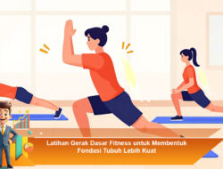 Latihan Gerak Dasar Fitness untuk Membentuk Fondasi Tubuh Lebih Kuat