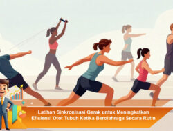 Latihan Sinkronisasi Gerak untuk Meningkatkan Efisiensi Otot Tubuh Ketika Berolahraga Secara Rutin