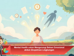 Mental Health untuk Mengurangi Beban Emosional akibat Ekspektasi Lingkungan
