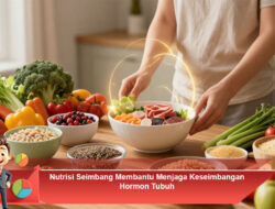Nutrisi Seimbang Membantu Menjaga Keseimbangan Hormon Tubuh