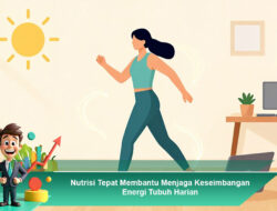 Nutrisi Tepat Membantu Menjaga Keseimbangan Energi Tubuh Harian