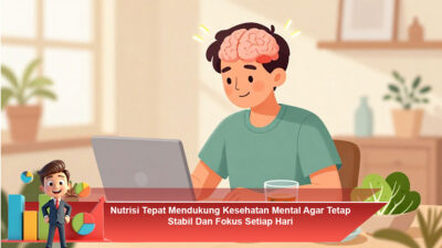Nutrisi Tepat Mendukung Kesehatan Mental Agar Tetap Stabil dan Fokus Setiap Hari