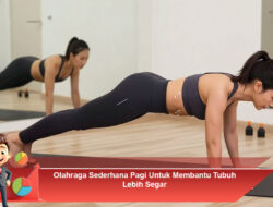 Olahraga Sederhana Pagi Untuk Membantu Tubuh Lebih Segar