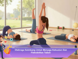 Olahraga Seimbang Untuk Menjaga Kekuatan Dan Fleksibilitas Tubuh