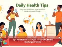 Tips Kesehatan Harian Agar Tubuh Tidak Mudah Kehilangan Stamina
