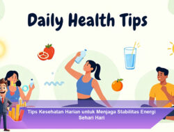 Tips Kesehatan Harian untuk Menjaga Stabilitas Energi Sehari Hari