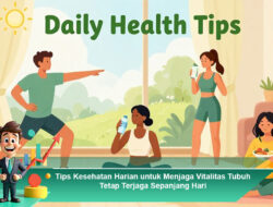 Tips Kesehatan Harian untuk Menjaga Vitalitas Tubuh Tetap Terjaga Sepanjang Hari